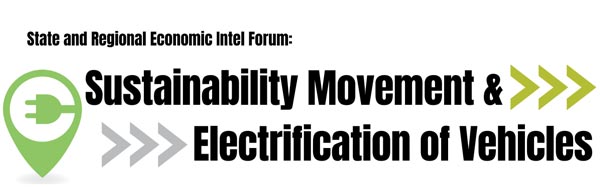 State and Regional Economic Intel Forum: Sustainability Movement & Electrification of Vehicles