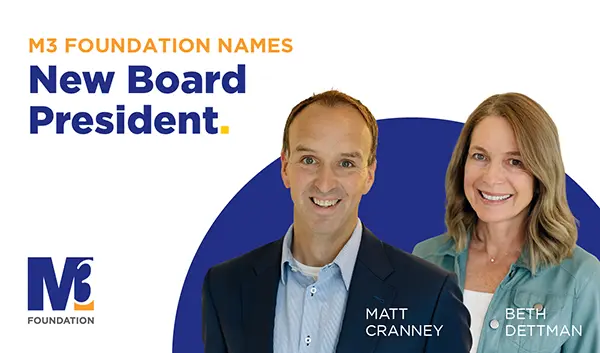 M3 Foundation name New Board President. Matt Cranney and Beth Dettman
